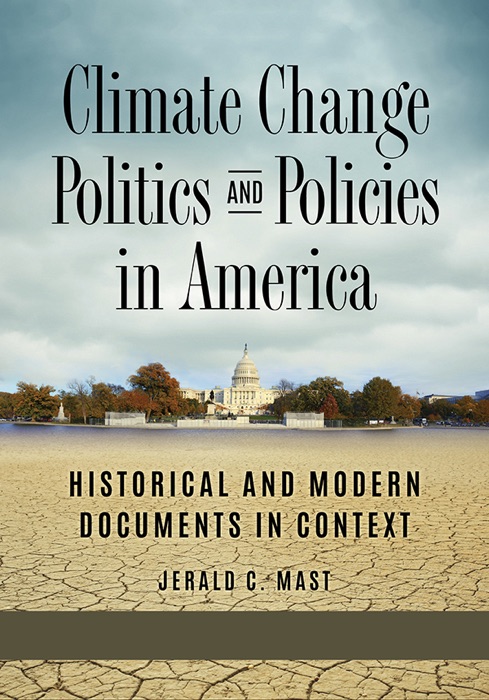 Climate Change Politics and Policies in America: Historical and Modern Documents in Context [2 volumes]
