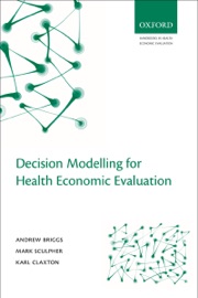 Decision Modelling for Health Economic Evaluation - Andrew Briggs, Mark Sculpher & Karl Claxton