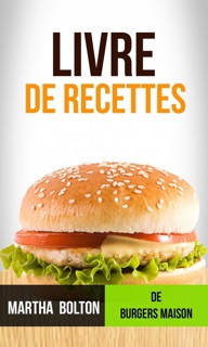 Livre de recettes de burgers maison by Martha Bolton