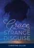 Grace in Strange Disguise - Christine Dillon
