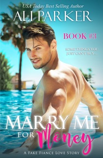 Marry Me For Money Book 3: A Billionaire Fake Fiance Novel by Ali Parker