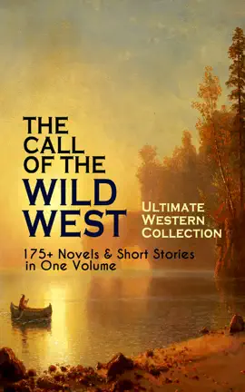 Read: THE CALL OF Book THE WILD WEST - Ultimate Western Collection: 175+ Novels & Short Stories in One Volume