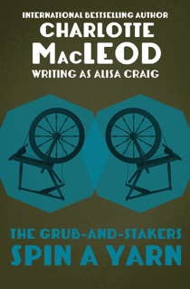 The Grub-and-Stakers Spin a Yarn by Charlotte MacLeod
