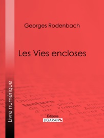 Les Vies encloses - Georges Rodenbach & Ligaran