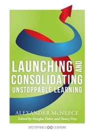 Launching and Consolidating Unstoppable Learning - Alexander McNeece, Douglas Fisher & Nancy Frey