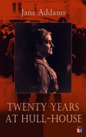 Twenty Years at Hull-House - Jane Addams