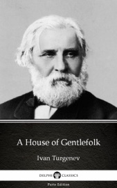 A House of Gentlefolk by Ivan Turgenev - Delphi Classics (Illustrated) - Ivan Turgenev & Delphi Classics