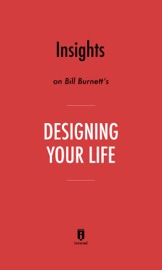 Insights on Bill Burnett's Designing Your Life by Instaread - Instaread