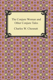 The Conjure Woman and Other Conjure Tales - Charles W. Chesnutt