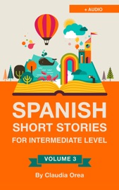 Spanish: Short Stories for Intermediate Level with AUDIO - Claudia Orea