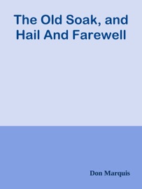 The Old Soak, and Hail And Farewell - Don Marquis