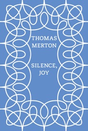 Silence, Joy - Thomas Merton & Christopher Wait