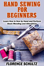Hand Sewing for Beginners. Learn How to Sew by Hand and Perform Basic Mending and Alterations - Florence Schultz Cover Art