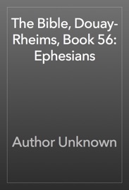 The Bible, Douay-Rheims, Book 56: Ephesians - Author Unknown