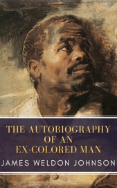 The Autobiography of an Ex-Colored Man - James Weldon Johnson & MyBooks Classics