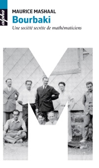Bourbaki. Une société secrète de mathématiciens - Maurice Mashaal