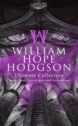 Read: WILLIAM HOPE HODGSON Ultimate Collection: Horror Classics, Occult & Supernatural Book Tales and Poems