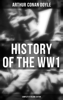 History of the WW1  (Complete 6 Volume Edition) - Arthur Conan Doyle
