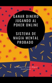 Ganar dinero jugando al Poker online Sistema de magia mental probado - Juan Miguel Dominguez