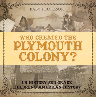 Who Created the Plymouth Colony? US History 3rd Grade  Children's American History by Baby Professor
