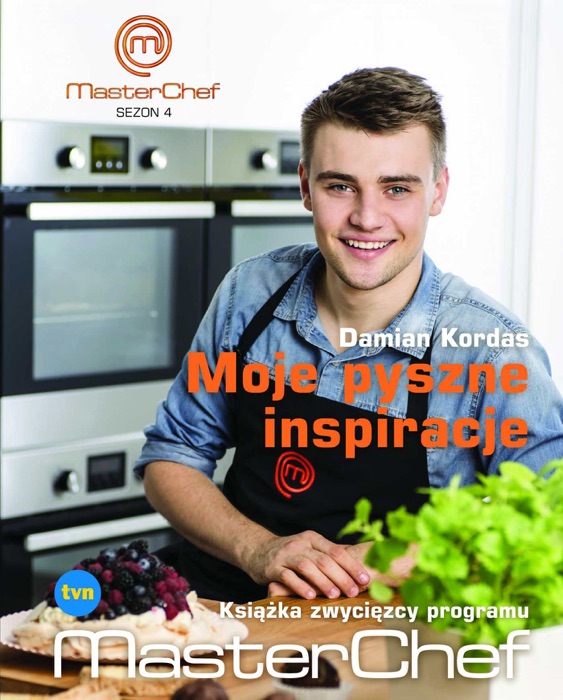 Moje pyszne inspiracje. Książka zwycięzcy programu MasterChef
