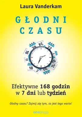 Głodni czasu. Efektywne 168 godzin w 7 dni lub tydzień