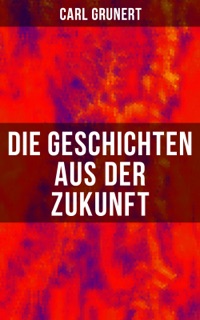 Die Geschichten aus der Zukunft by Carl Grunert