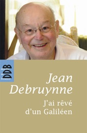 J'ai rêvé d'un Galiléen Jean Debruynne & Gabriel Ringlet