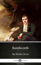 Kenilworth by Sir Walter Scott (Illustrated) - Sir Walter Scott & Delphi Classics
