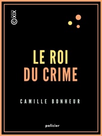 Le Roi du crime - Grand roman de mœurs contemporaines