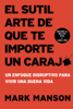 El sutil arte de que te importe un caraj* - Mark Manson