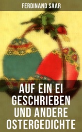 Auf ein Ei geschrieben und andere Ostergedichte - Christian Morgenstern, Friedrich Rückert, Johann Wolfgang von Goethe, Heinrich Heine, Ferdinand Saar, Eduard Möricke, Hoffmann von Fallersleben, Heinrich Hoffmann, Friedrich Spee von Langenfeld, Emanuel Geibel, Rainer Maria Rilke, Karl Friedrich Mezger, Angelus Silesius & Friedrich Güll