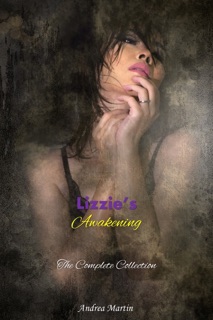 Lizzie's Awakening: The Complete Collection by Andrea Martin