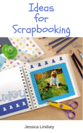 Ideas for Scrapbooking - Jessica Lindsey
