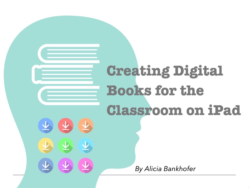 Creating Digital Books for the Classroom on iPad