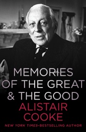 Memories of the Great & the Good - Alistair Cooke