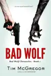 Bad Wolf by Tim McGregor Book Summary, Reviews and Downlod