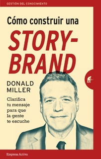 Cómo construir una StoryBrand by Donald Miller