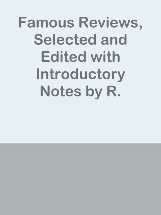 Famous Reviews, Selected and Edited with Introductory Notes by R. Brimley Johnson