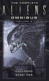 The Complete Aliens Omnibus: Volume Six (Cauldron, Steel Egg) - Diane Carey & John Shirley