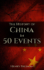 The History of China in 50 Events - Henry Freeman