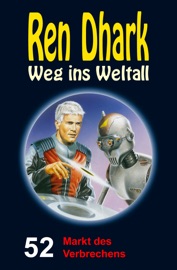 Ren Dhark – Weg ins Weltall 52: Markt des Verbrechens - Achim Mehnert, Jan Gardemann, Uwe Helmut Grave, Hajo F Breuer & Ben B. Black