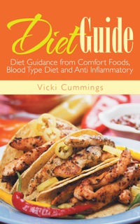 Diet Guide: Diet Guidance from Comfort Foods, Blood Type Diet and Anti Inflammatory by Vicki Cummings