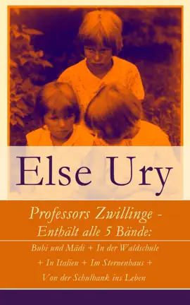 Read: Professors Zwillinge - Enthält alle 5 Bände: Bubi und Mädi + In der Waldschule + In Italien + Im Book Sternenhaus + Von der Schulbank ins Leben
