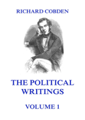 The Political Writings of Richard Cobden, Volume 1 - Richard Cobden