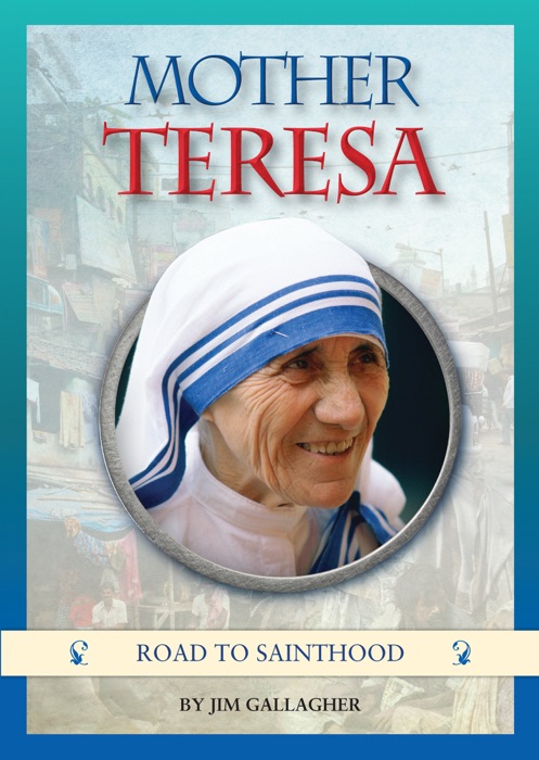 Mother Teresa – The Life of the famous “Saint of Calcutta”