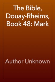 The Bible, Douay-Rheims, Book 48: Mark - Author Unknown