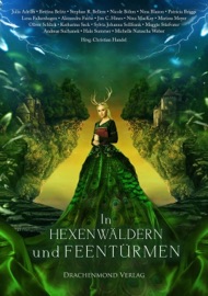 In Hexenwäldern und Feentürmen - Alexandra Fuchs, Christian Handel, Julia Adrian, Nina MacKay, Nina Blazon, Michelle Natascha Weber, Bettina Belitz, Marissa Meyer, Maggie Stiefvater, Halo Summer, Nicole Böhm, Patricia Briggs, Lena Falkenhagen, Andreas Suchanek, Stephan R. Bellem, Oliver Schlick, Jim C. Hines, Katharina Seck & Sylvia Johanna Sollfrank