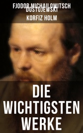 Die wichtigsten Werke von Fjodor Michailowitsch Dostojewski - Fjodor Michailowitsch Dostojewski