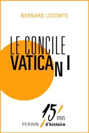 Le concile Vatican I - Bernard Lecomte